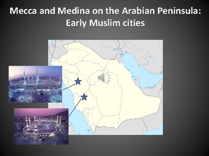 Mecca and Medina on the Arabian Peninsula: Early Muslim cities 