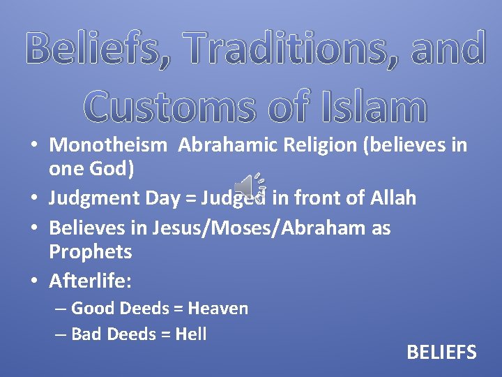 Beliefs, Traditions, and Customs of Islam • Monotheism Abrahamic Religion (believes in one God)
