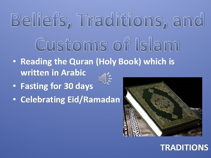 Beliefs, Traditions, and Customs of Islam • Reading the Quran (Holy Book) which is