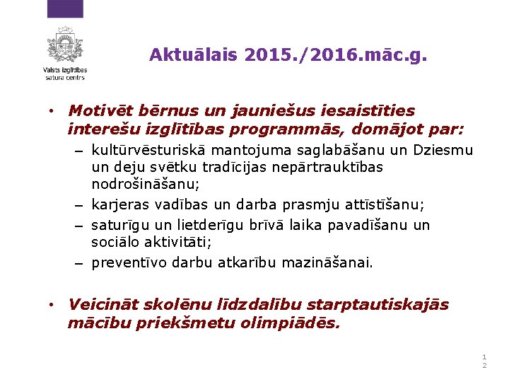 Aktuālais 2015. /2016. māc. g. • Motivēt bērnus un jauniešus iesaistīties interešu izglītības programmās,