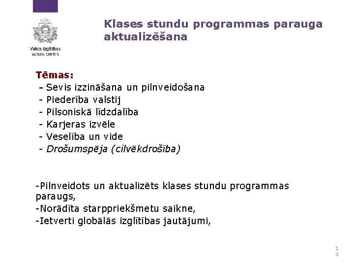 Klases stundu programmas parauga aktualizēšana Tēmas: - Sevis izzināšana un pilnveidošana - Piederība valstij