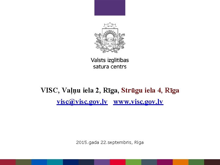 VISC, Vaļņu iela 2, Rīga, Strūgu iela 4, Rīga visc@visc. gov. lv www. visc.