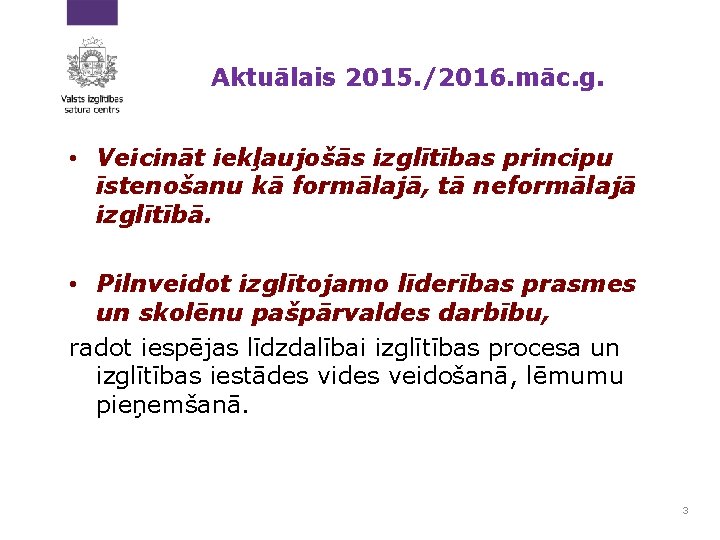 Aktuālais 2015. /2016. māc. g. • Veicināt iekļaujošās izglītības principu īstenošanu kā formālajā, tā