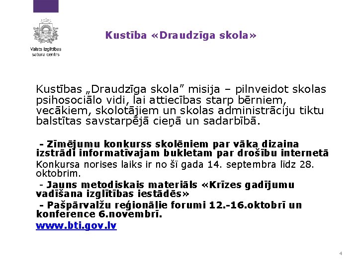 Kustība «Draudzīga skola» Kustības „Draudzīga skola” misija – pilnveidot skolas psihosociālo vidi, lai attiecības