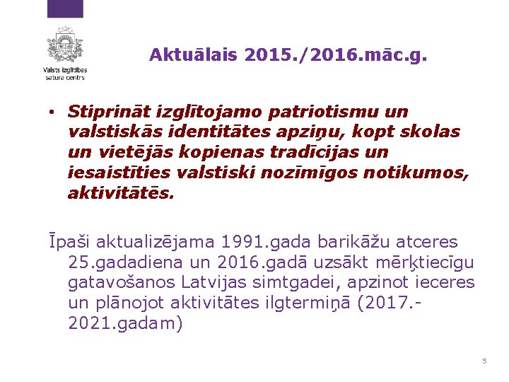 Aktuālais 2015. /2016. māc. g. • Stiprināt izglītojamo patriotismu un valstiskās identitātes apziņu, kopt