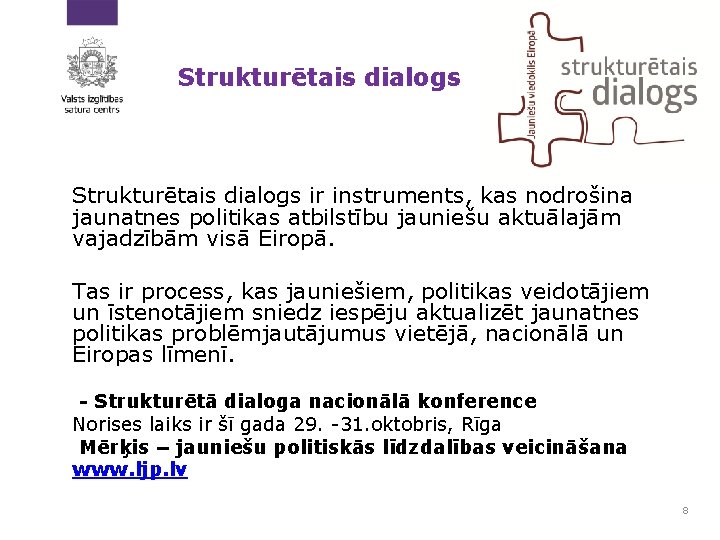 Strukturētais dialogs ir instruments, kas nodrošina jaunatnes politikas atbilstību jauniešu aktuālajām vajadzībām visā Eiropā.