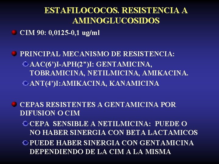 ESTAFILOCOCOS. RESISTENCIA A AMINOGLUCOSIDOS CIM 90: 0, 0125 -0, 1 ug/ml PRINCIPAL MECANISMO DE