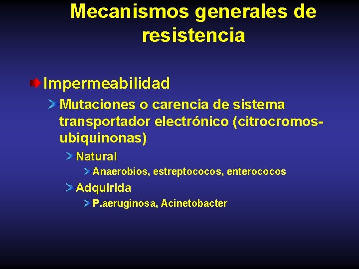 Mecanismos generales de resistencia Impermeabilidad Mutaciones o carencia de sistema transportador electrónico (citrocromosubiquinonas) Natural