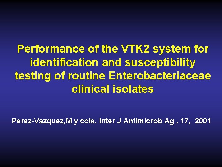 Performance of the VTK 2 system for identification and susceptibility testing of routine Enterobacteriaceae