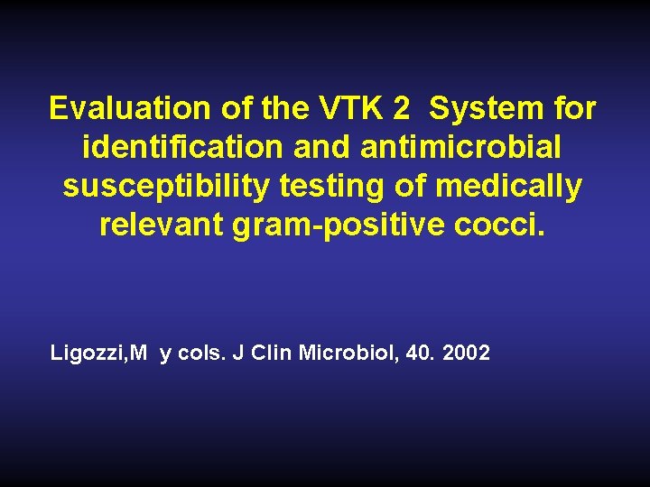 Evaluation of the VTK 2 System for identification and antimicrobial susceptibility testing of medically