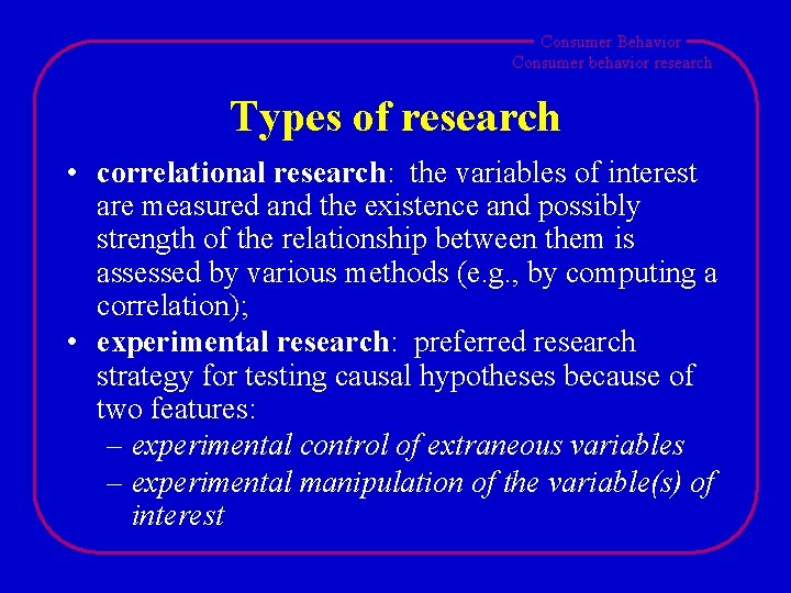 Consumer Behavior Consumer behavior research Types of research • correlational research: the variables of Consumer Behavior Consumer behavior research Types of research • correlational research: the variables of