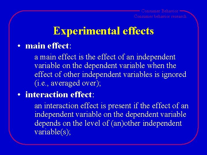 Consumer Behavior Consumer behavior research Experimental effects • main effect: a main effect is
