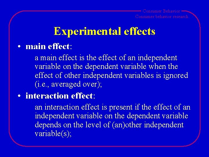 Consumer Behavior Consumer behavior research Experimental effects • main effect: a main effect is Consumer Behavior Consumer behavior research Experimental effects • main effect: a main effect is