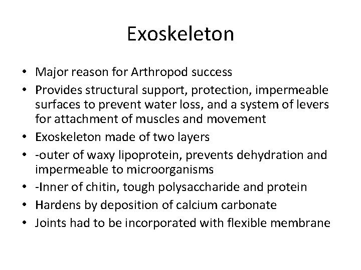 Exoskeleton • Major reason for Arthropod success • Provides structural support, protection, impermeable surfaces