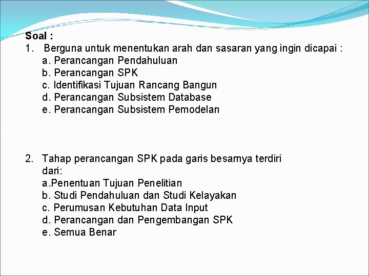 Soal : 1. Berguna untuk menentukan arah dan sasaran yang ingin dicapai : a.