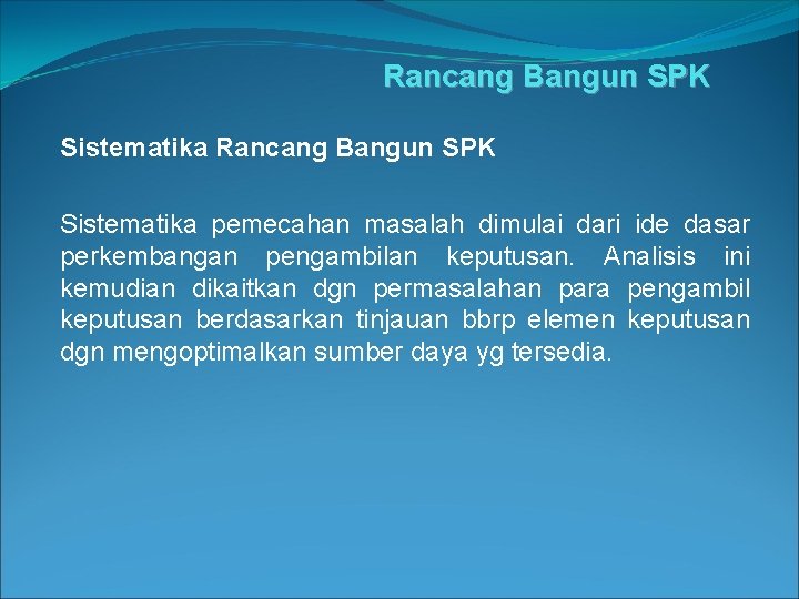 Rancang Bangun SPK Sistematika pemecahan masalah dimulai dari ide dasar perkembangan pengambilan keputusan. Analisis