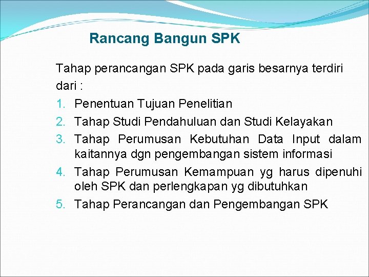 Rancang Bangun SPK Tahap perancangan SPK pada garis besarnya terdiri dari : 1. Penentuan