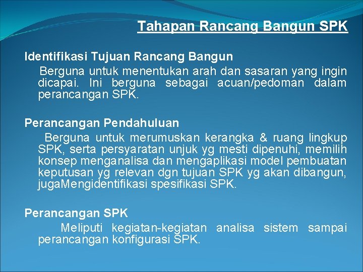 Tahapan Rancang Bangun SPK Identifikasi Tujuan Rancang Bangun Berguna untuk menentukan arah dan sasaran