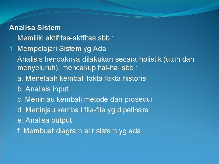 Analisa Sistem Memiliki aktifitas-aktfitas sbb : 1. Mempelajari Sistem yg Ada Analisis hendaknya dilakukan