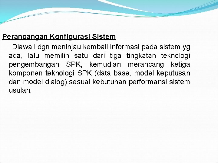 Perancangan Konfigurasi Sistem Diawali dgn meninjau kembali informasi pada sistem yg ada, lalu memilih