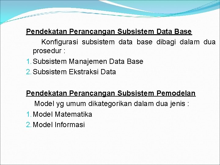 Pendekatan Perancangan Subsistem Data Base Konfigurasi subsistem data base dibagi dalam dua prosedur :