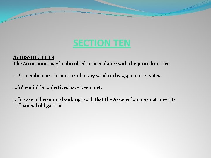 SECTION TEN A: DISSOLUTION The Association may be dissolved in accordance with the procedures