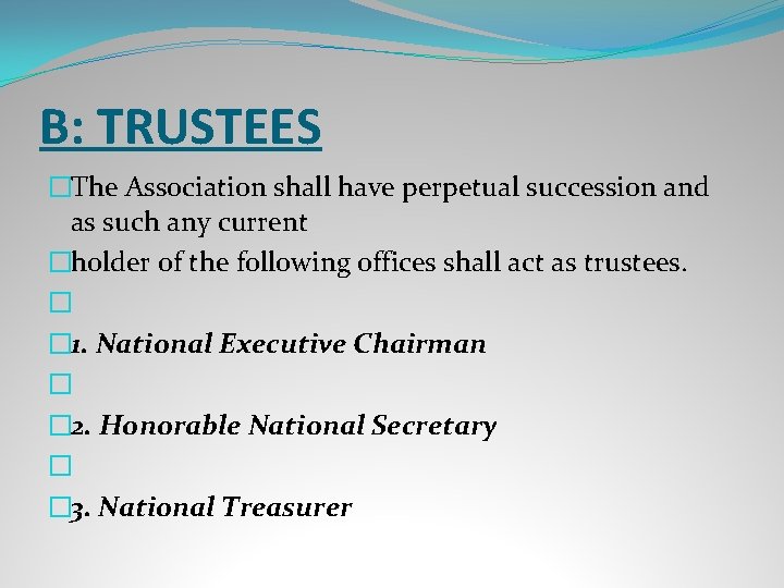 B: TRUSTEES �The Association shall have perpetual succession and as such any current �holder