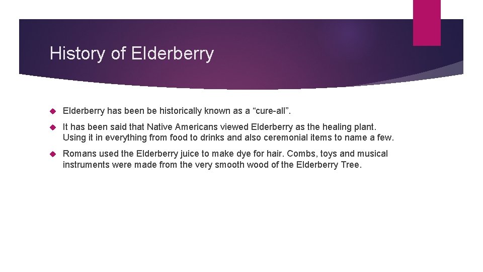 History of Elderberry has been be historically known as a “cure-all”. It has been