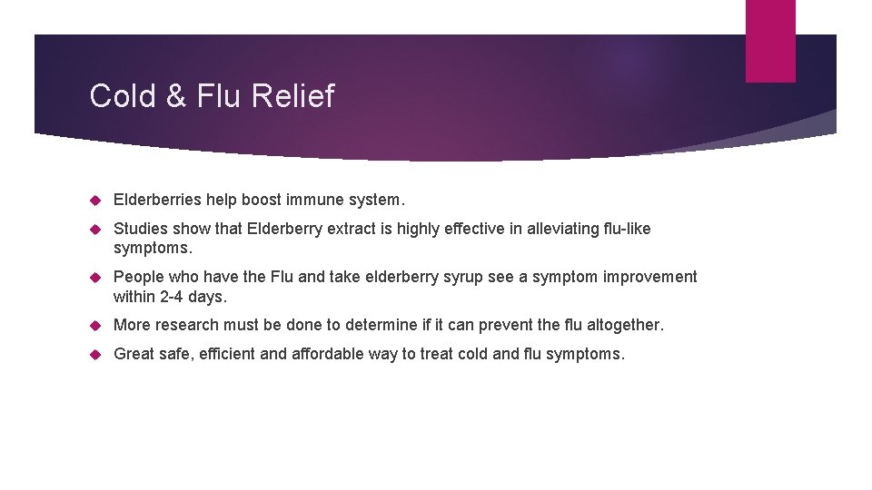 Cold & Flu Relief Elderberries help boost immune system. Studies show that Elderberry extract