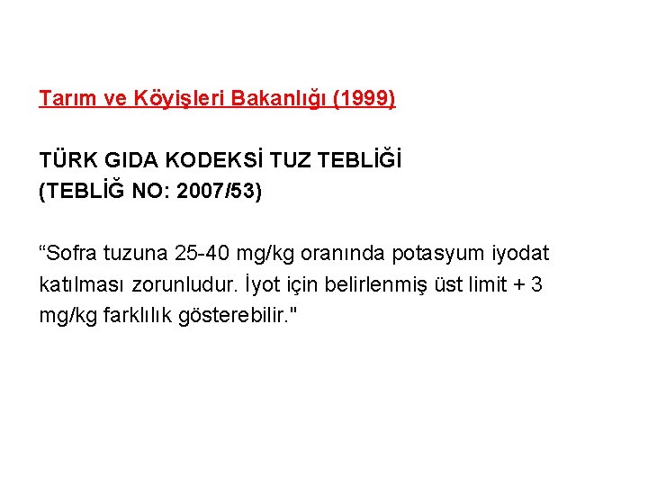 Tarım ve Köyişleri Bakanlığı (1999) TÜRK GIDA KODEKSİ TUZ TEBLİĞİ (TEBLİĞ NO: 2007/53) “Sofra