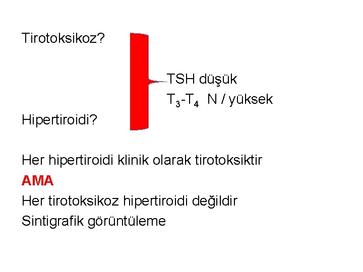 Tirotoksikoz? TSH düşük T 3 -T 4 N / yüksek Hipertiroidi? Her hipertiroidi klinik