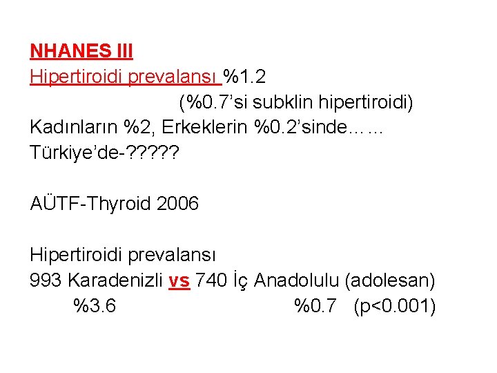 NHANES III Hipertiroidi prevalansı %1. 2 (%0. 7’si subklin hipertiroidi) Kadınların %2, Erkeklerin %0.