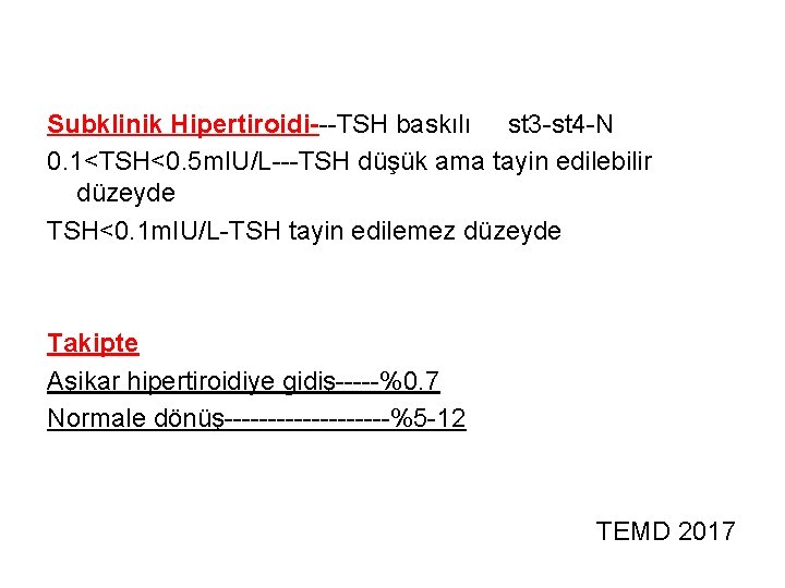 Subklinik Hipertiroidi---TSH baskılı st 3 -st 4 -N 0. 1<TSH<0. 5 m. IU/L---TSH düşük