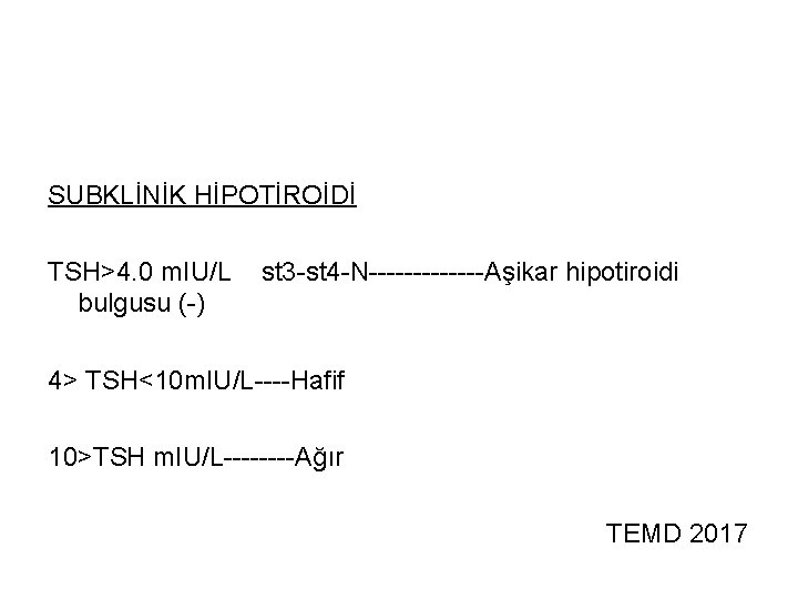 SUBKLİNİK HİPOTİROİDİ TSH>4. 0 m. IU/L bulgusu (-) st 3 -st 4 -N-------Aşikar hipotiroidi