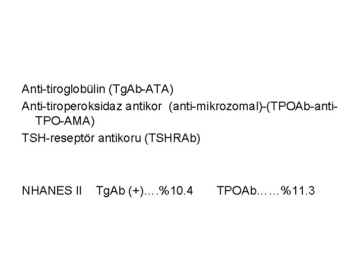 Anti-tiroglobülin (Tg. Ab-ATA) Anti-tiroperoksidaz antikor (anti-mikrozomal)-(TPOAb-anti. TPO-AMA) TSH-reseptör antikoru (TSHRAb) NHANES II Tg. Ab