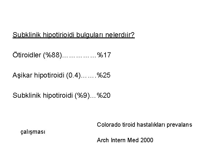 Subklinik hipotirioidi bulguları nelerdıir? Ötiroidler (%88)……………%17 Aşikar hipotiroidi (0. 4)……. %25 Subklinik hipotiroidi (%9)…%20