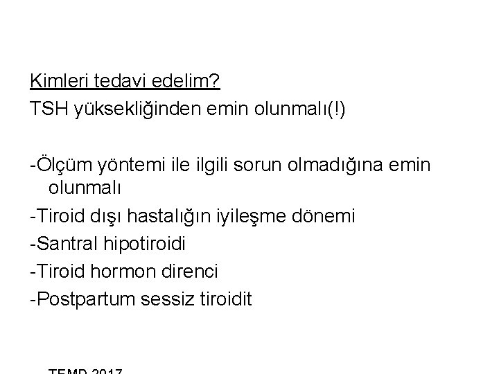 Kimleri tedavi edelim? TSH yüksekliğinden emin olunmalı(!) -Ölçüm yöntemi ile ilgili sorun olmadığına emin