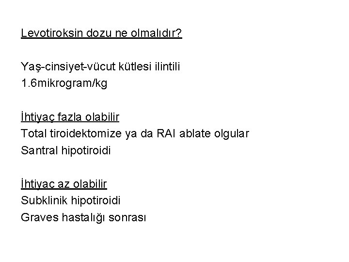 Levotiroksin dozu ne olmalıdır? Yaş-cinsiyet-vücut kütlesi ilintili 1. 6 mikrogram/kg İhtiyaç fazla olabilir Total