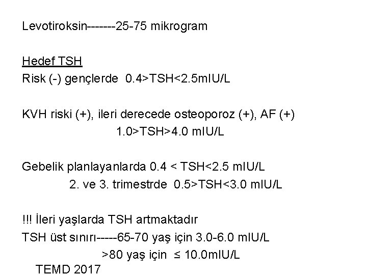 Levotiroksin-------25 -75 mikrogram Hedef TSH Risk (-) gençlerde 0. 4>TSH<2. 5 m. IU/L KVH