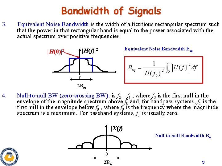 Bandwidth of Signals 3. Equivalent Noise Bandwidth is the width of a fictitious rectangular Bandwidth of Signals 3. Equivalent Noise Bandwidth is the width of a fictitious rectangular