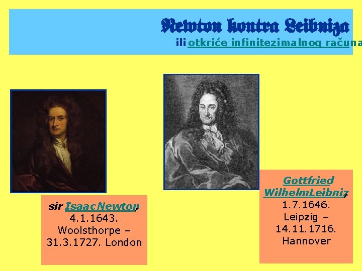 Newton kontra Leibniza ili otkriće infinitezimalnog računa sir Isaac Newton, 4. 1. 1643. Woolsthorpe