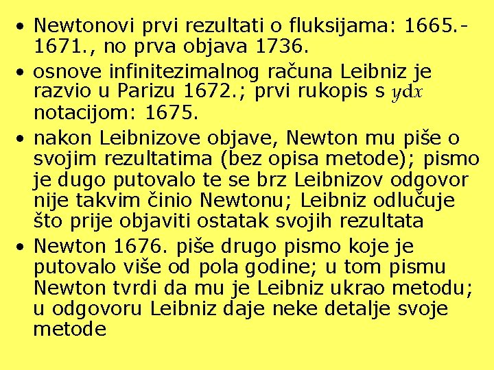  • Newtonovi prvi rezultati o fluksijama: 1665. 1671. , no prva objava 1736.