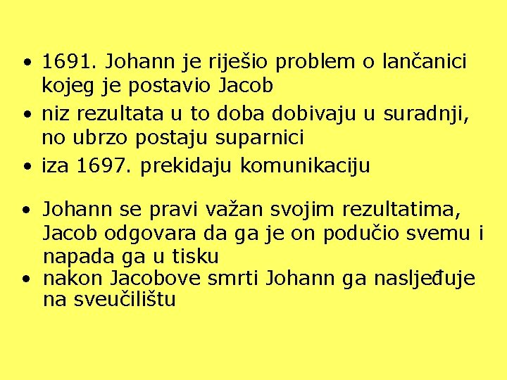  • 1691. Johann je riješio problem o lančanici kojeg je postavio Jacob •