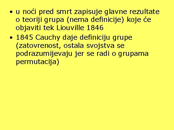  • u noći pred smrt zapisuje glavne rezultate o teoriji grupa (nema definicije)