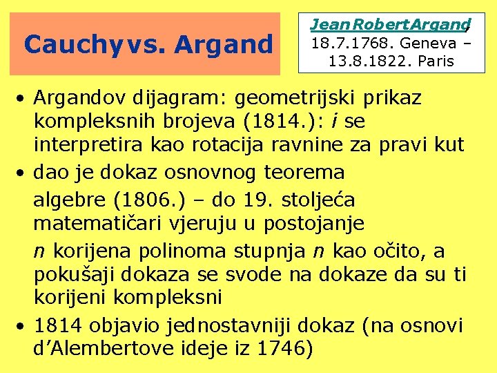 Cauchy vs. Argand Jean Robert Argand, 18. 7. 1768. Geneva – 13. 8. 1822.