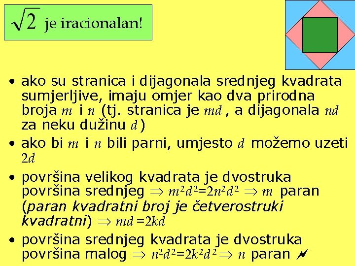 je iracionalan! • ako su stranica i dijagonala srednjeg kvadrata sumjerljive, imaju omjer kao