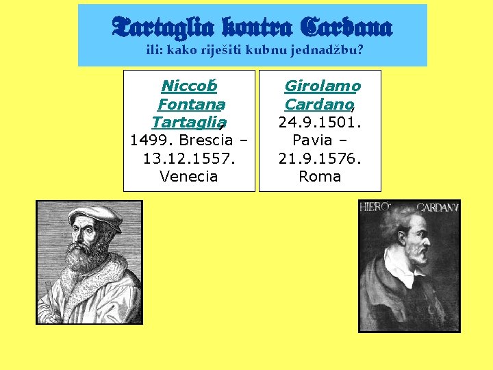 Tartaglia kontra Cardana ili: kako riješiti kubnu jednadžbu? Niccoló Fontana Tartaglia, 1499. Brescia –