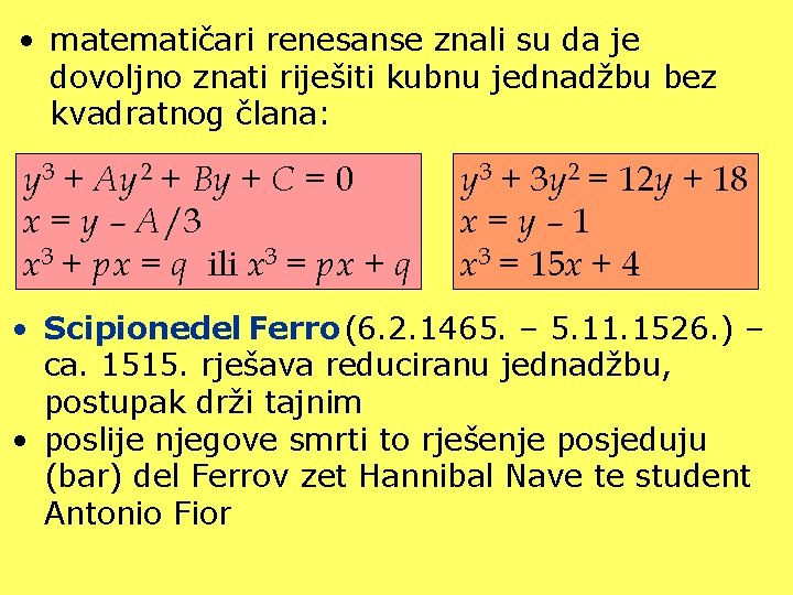  • matematičari renesanse znali su da je dovoljno znati riješiti kubnu jednadžbu bez