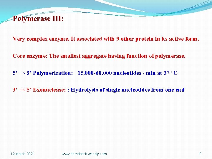 Polymerase III: Very complex enzyme. It associated with 9 other protein in its active