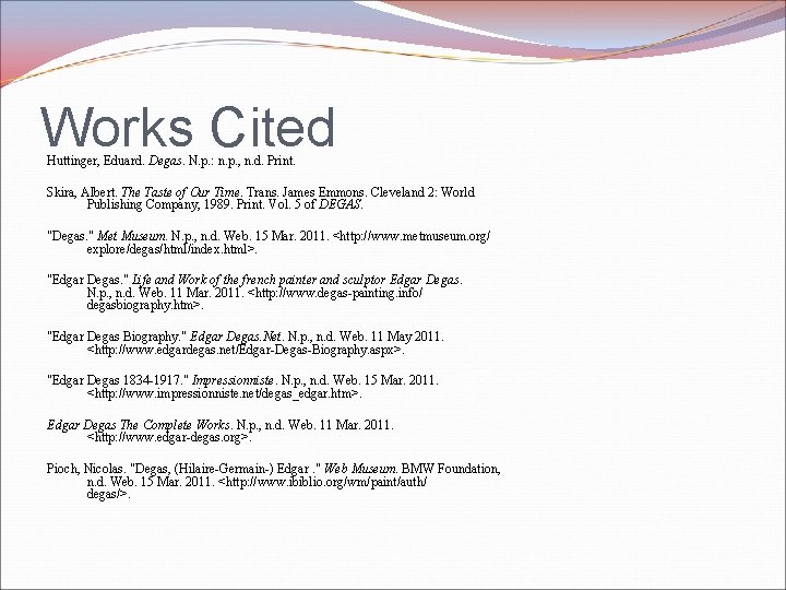 Works Cited Huttinger, Eduard. Degas. N. p. : n. p. , n. d. Print. Works Cited Huttinger, Eduard. Degas. N. p. : n. p. , n. d. Print.